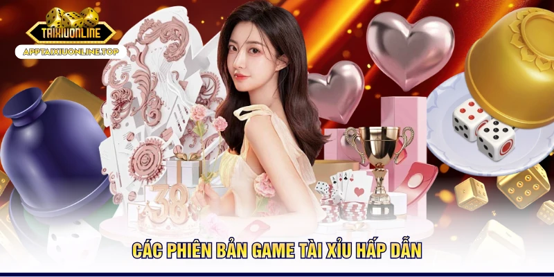 Các phiên bản game tài xỉu hấp dẫn