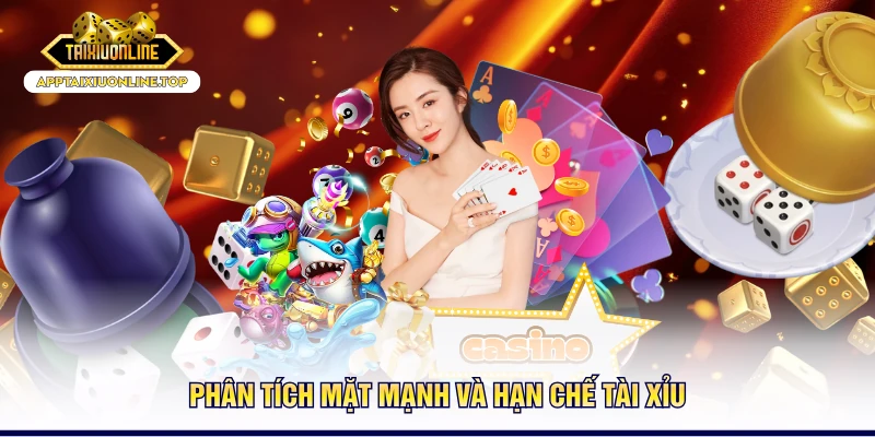 Phân tích mặt mạnh và hạn chế tài - xỉu