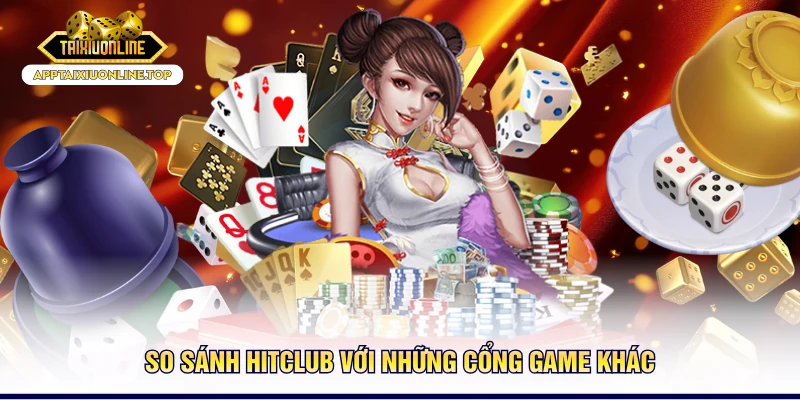 So sánh HITCLUB với những cổng game khác