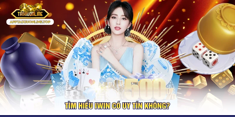 Tìm hiểu Iwin có uy tín không?