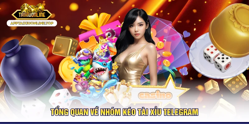 Tổng quan về nhóm kéo tài xỉu Telegram
